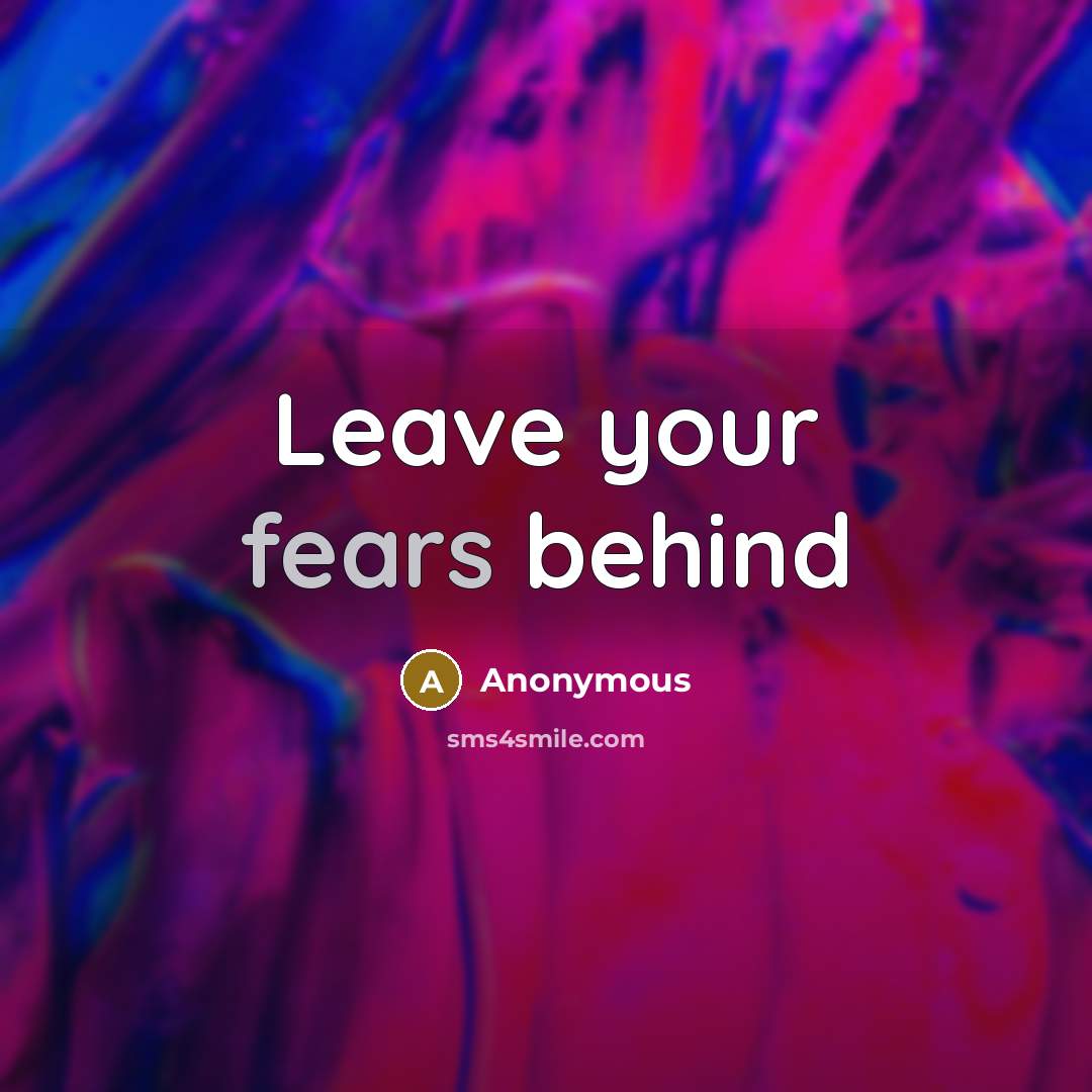 “Leave your fears behind” quote by Anonymous