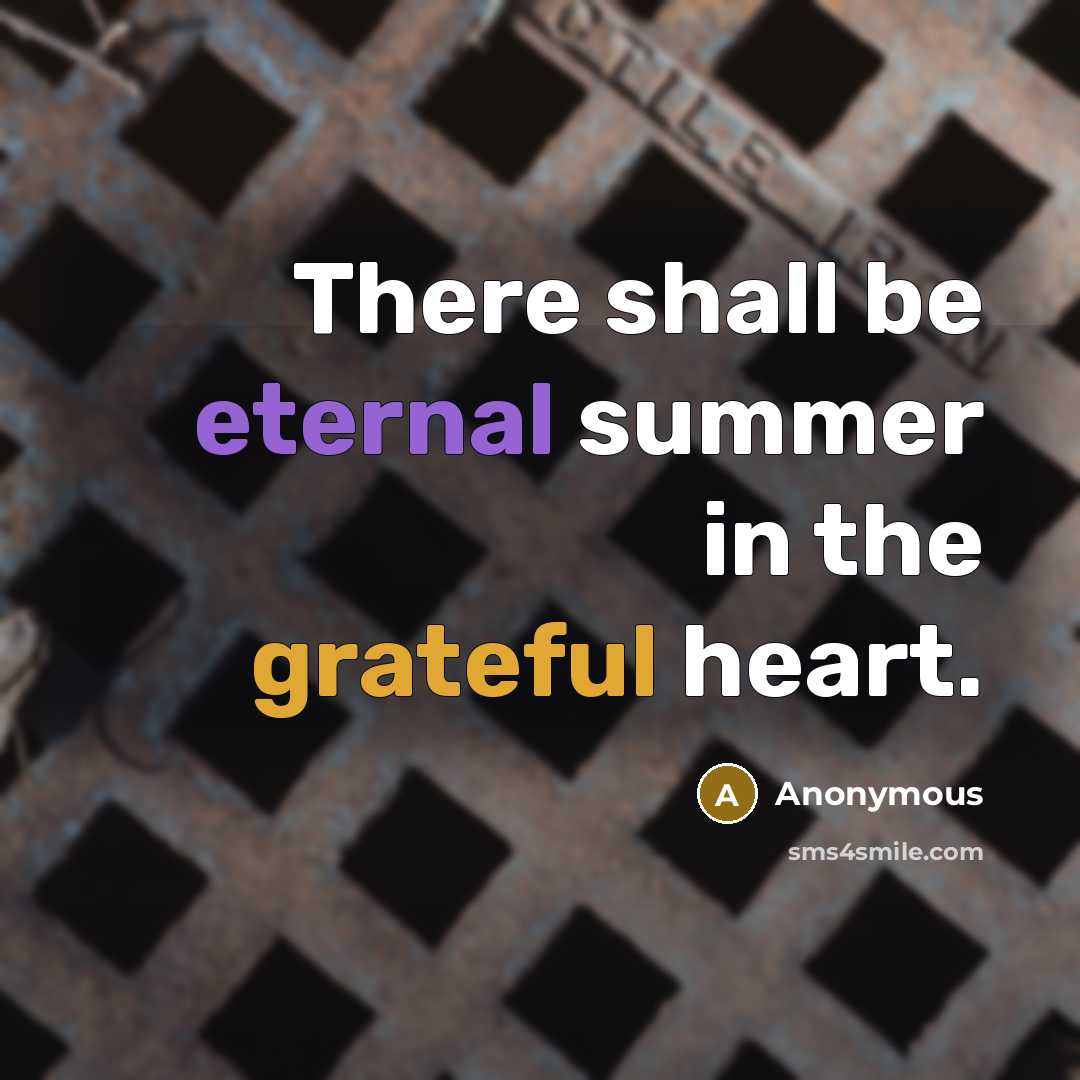 “There shall be eternal summer in the grateful heart.” quote by Anonymous