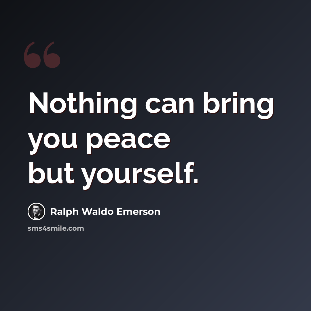 “Nothing can bring you peace but yourself.” quote by Ralph Waldo Emerson