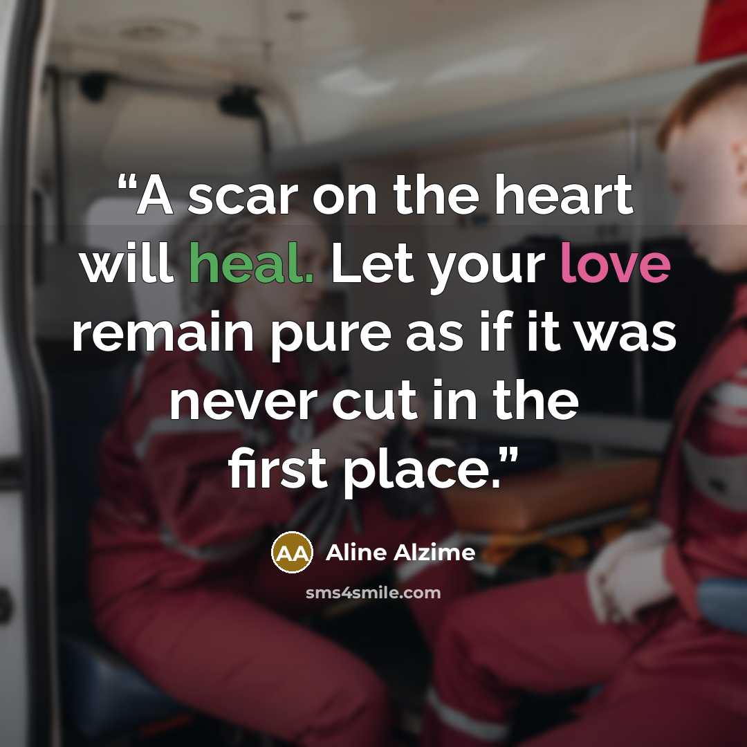 “A scar on the heart will heal. Let your love remain pure as if it was never cut in the first place.” quote by Aline Alzime