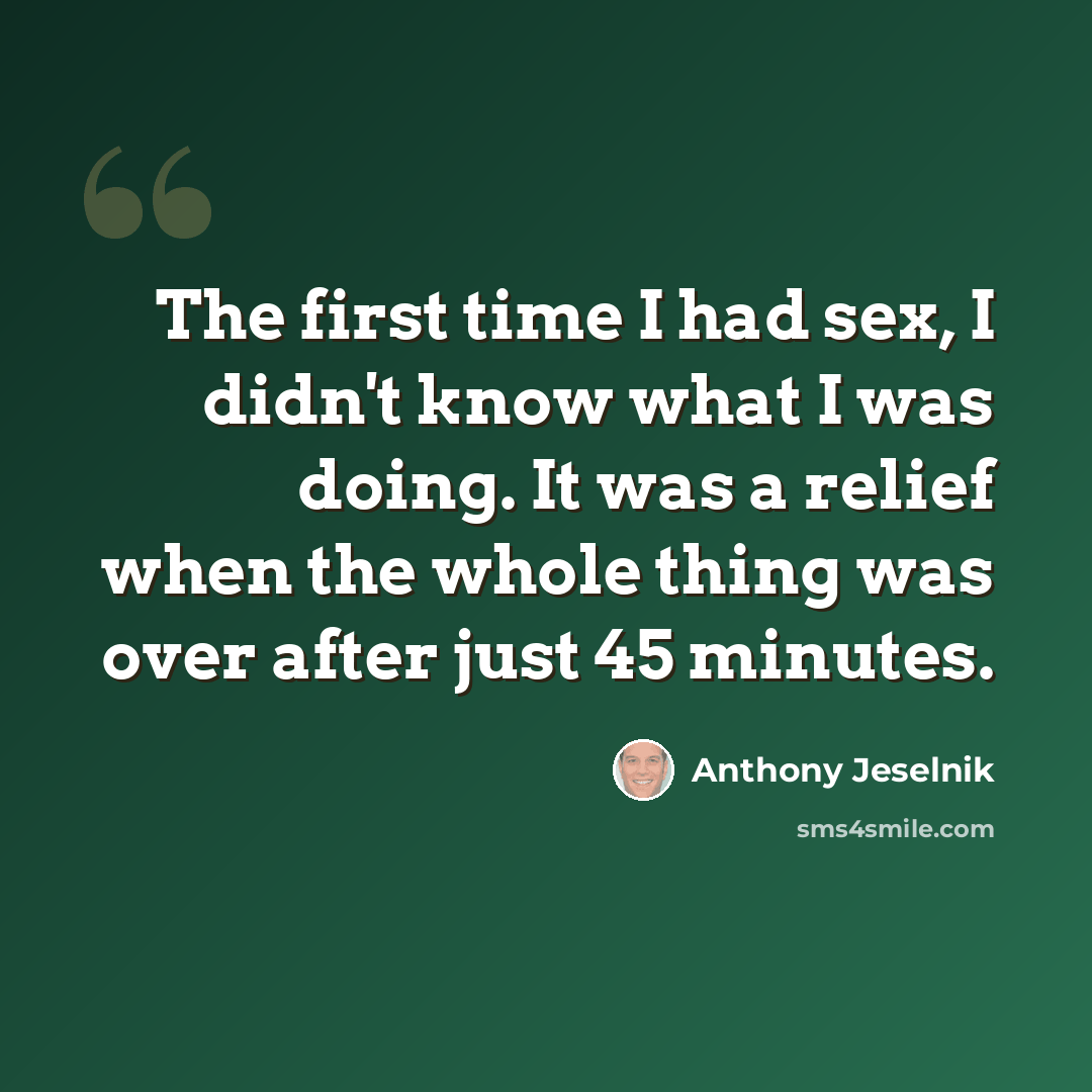 “The first time I had sex, I didn't know what I was doing. It was a relief when the whole thing was over after just 45 minutes.” quote by Anthony Jeselnik