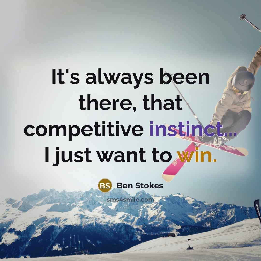 “It's always been there, that competitive instinct... I just want to win.” quote by Ben Stokes