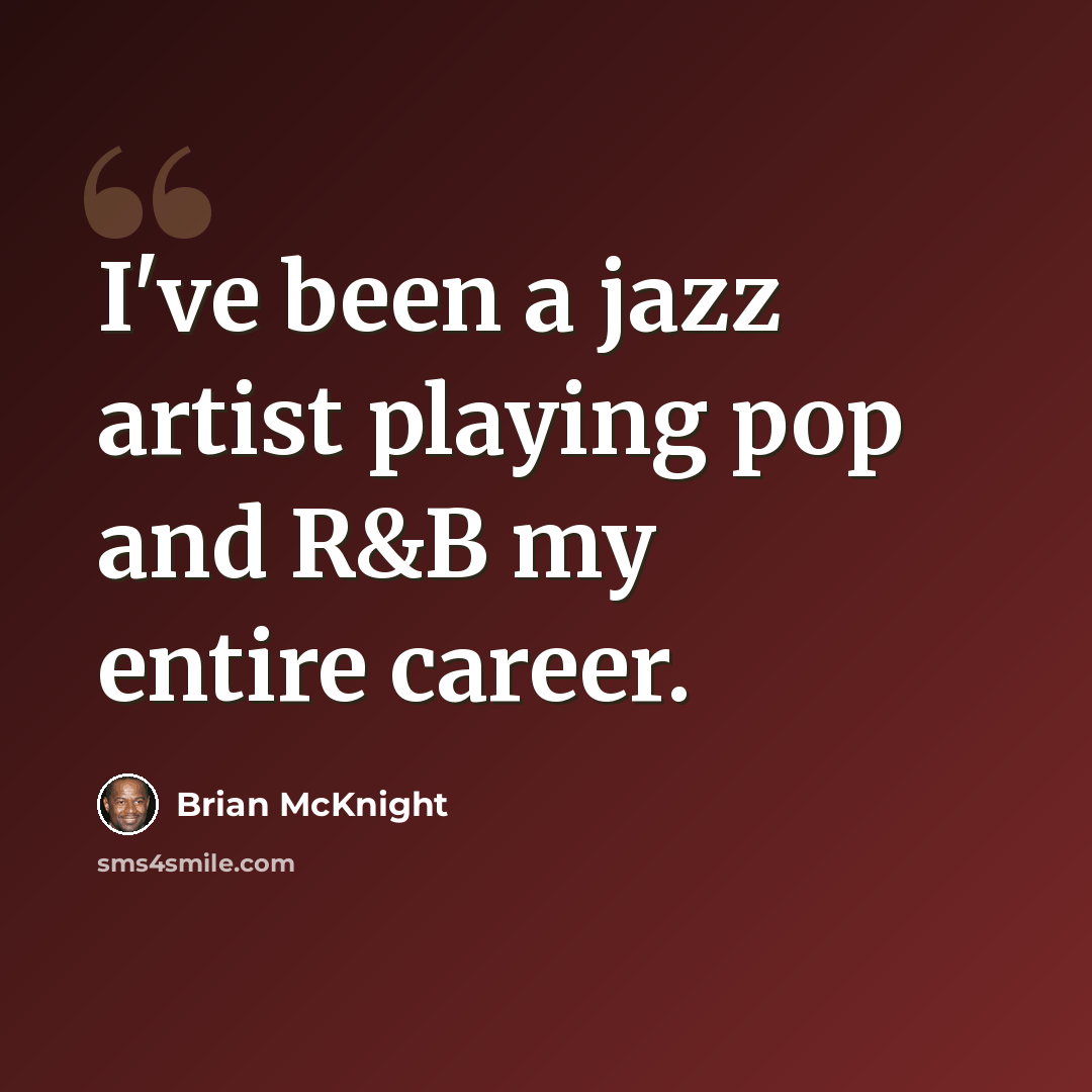 “I've been a jazz artist playing pop and R&B my entire career.” quote by Brian McKnight