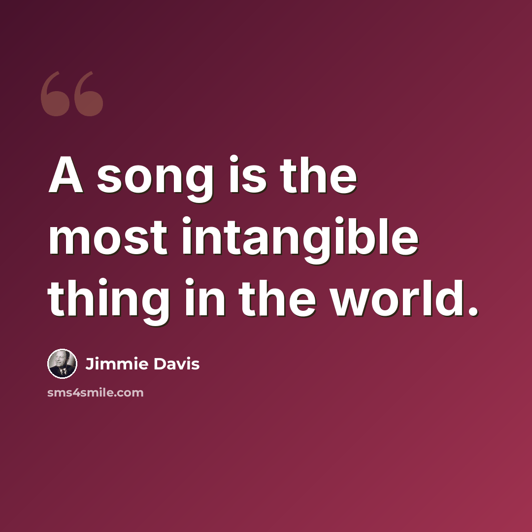 “A song is the most intangible thing in the world.” quote by Jimmie Davis