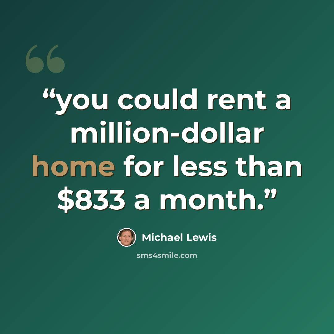 “you could rent a million-dollar home for less than $833 a month.” quote by Michael Lewis
