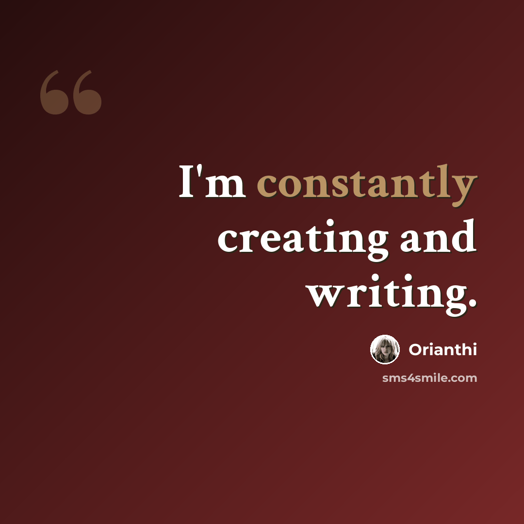 “I'm constantly creating and writing.” quote by Orianthi