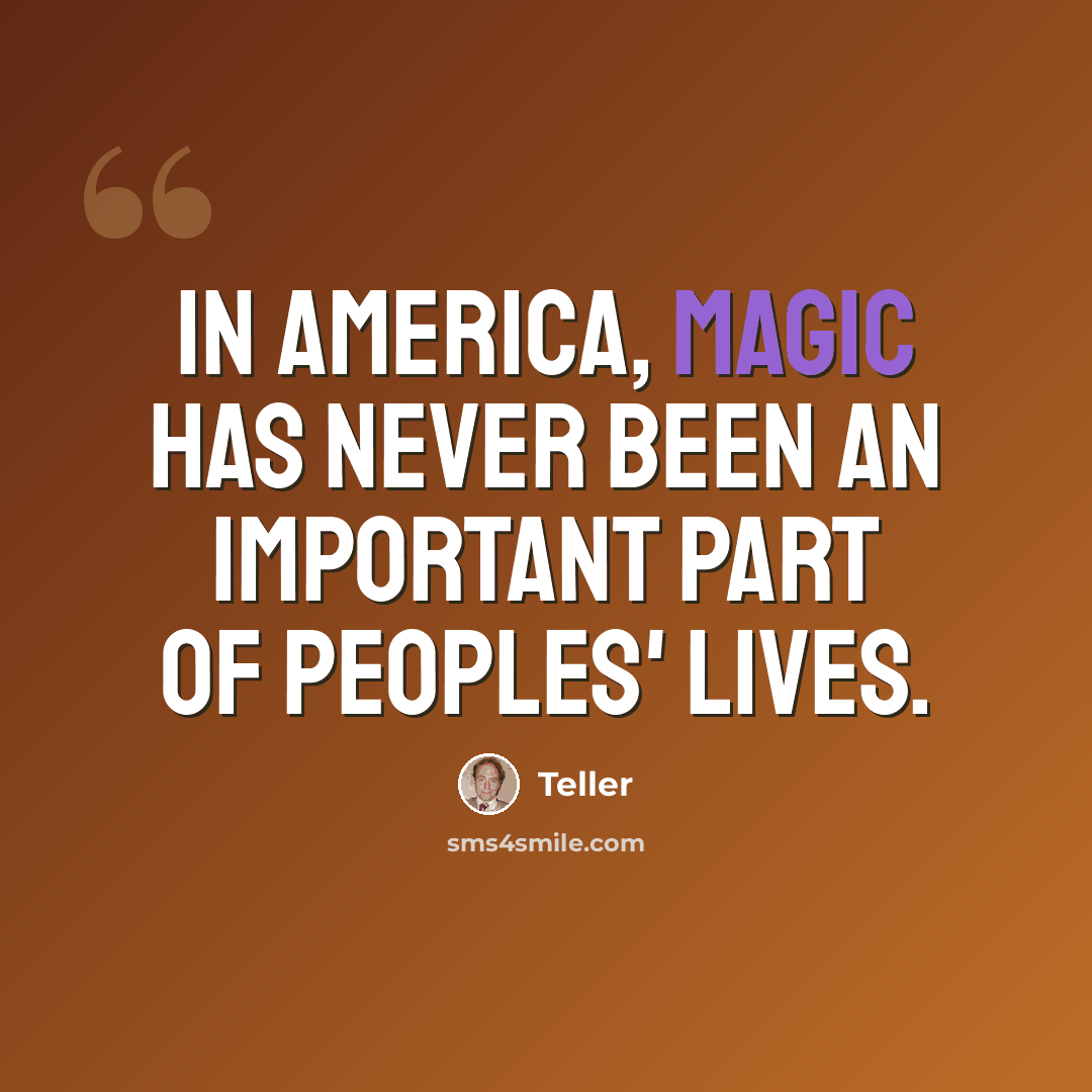 “In America, magic has never been an important part of peoples' lives.” quote by Teller