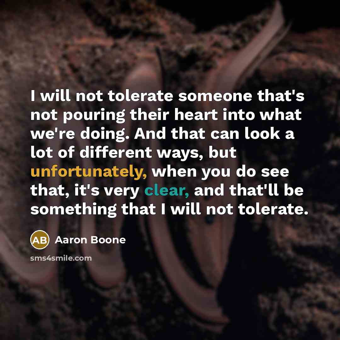 “I will not tolerate someone that's not pouring their heart into what we're doing. And that can look a lot of different ways, but unfortunately, when you do see that, it's very clear, and that'll be something that I will not tolerate.” quote by Aaron Boone