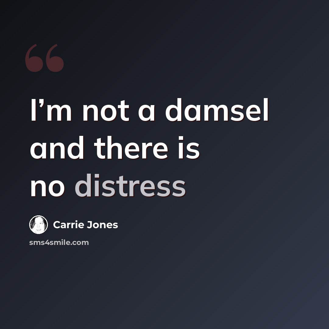 “I’m not a damsel and there is no distress” quote by Carrie Jones