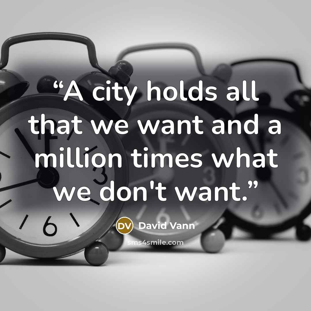 “A city holds all that we want and a million times what we don't want.” quote by David Vann