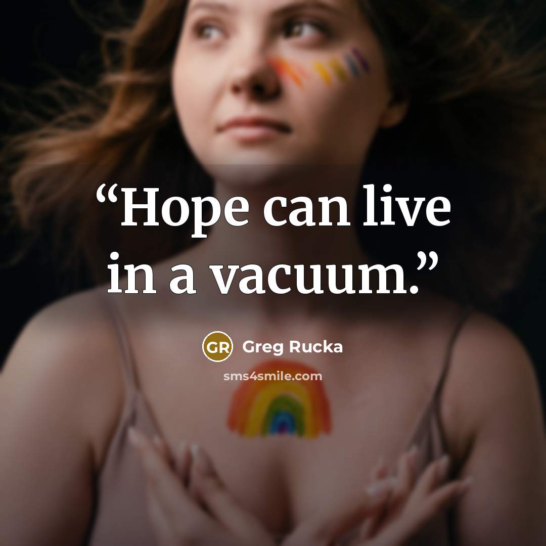 “Hope can live in a vacuum.” quote by Greg Rucka