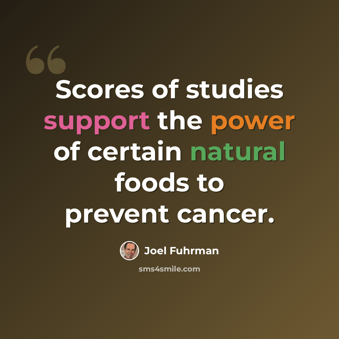 “Scores of studies support the power of certain natural foods to prevent cancer.” quote by Joel Fuhrman
