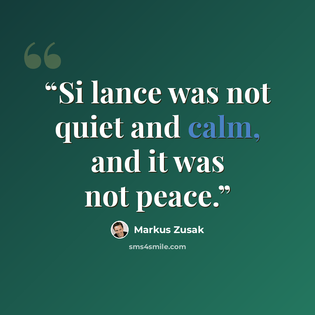 “Si lance was not quiet and calm, and it was not peace.” quote by Markus Zusak