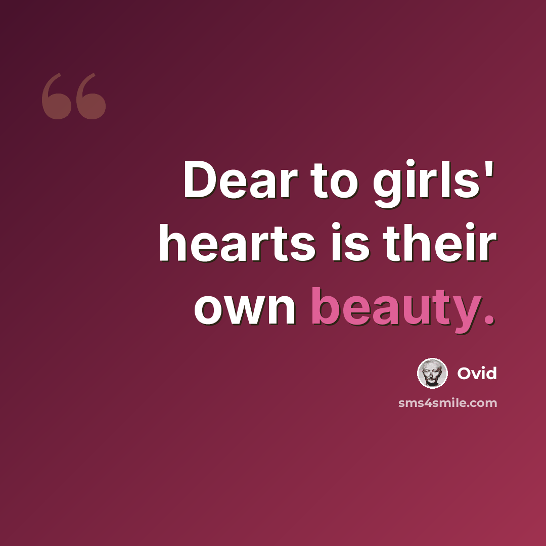 “Dear to girls' hearts is their own beauty.” quote by Ovid