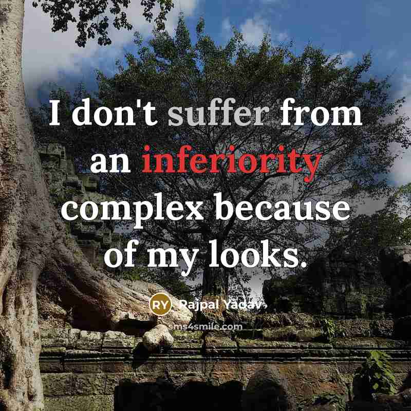 “I don't suffer from an inferiority complex because of my looks.” quote by Rajpal Yadav