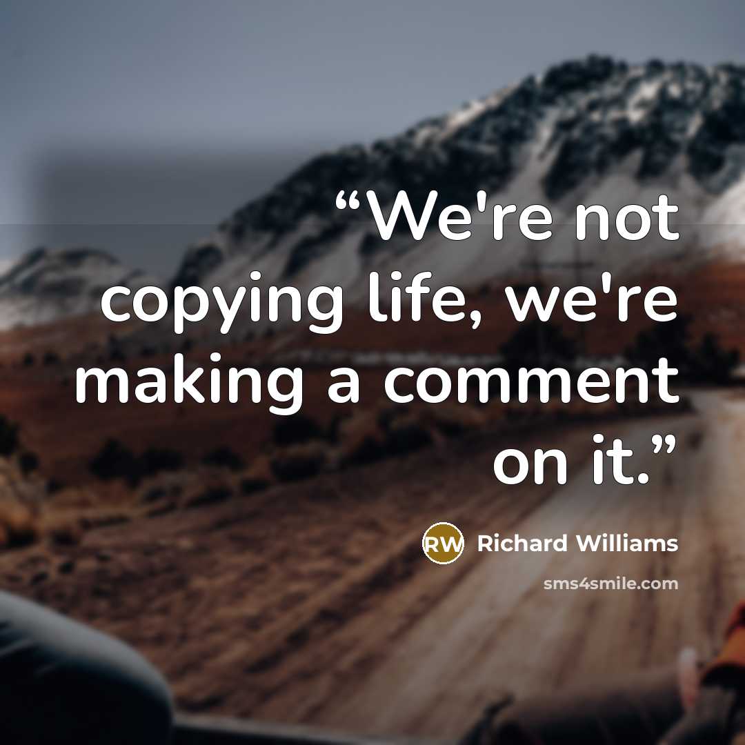 “We're not copying life, we're making a comment on it.” quote by Richard Williams