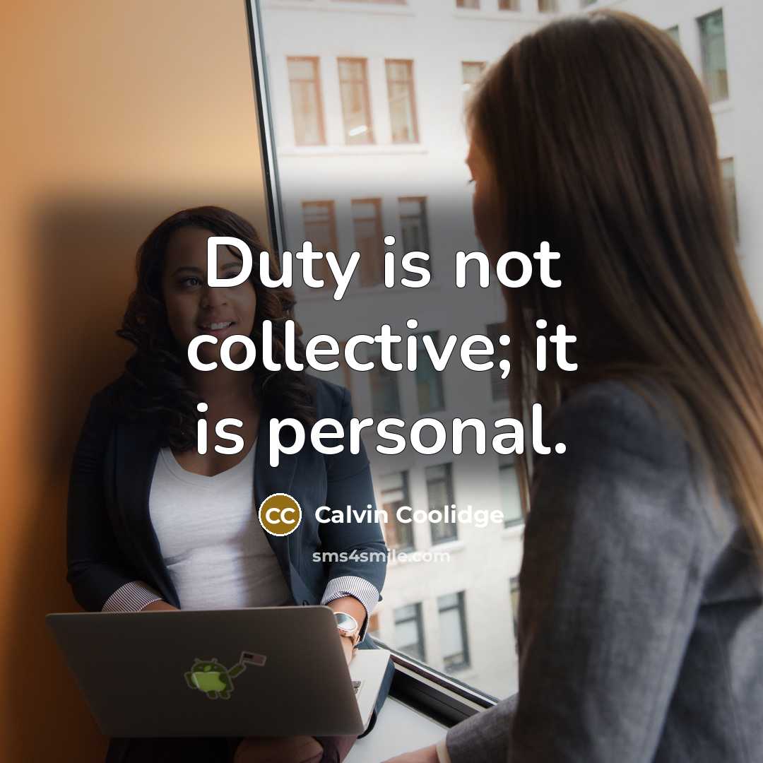 “Duty is not collective; it is personal.” quote by Calvin Coolidge