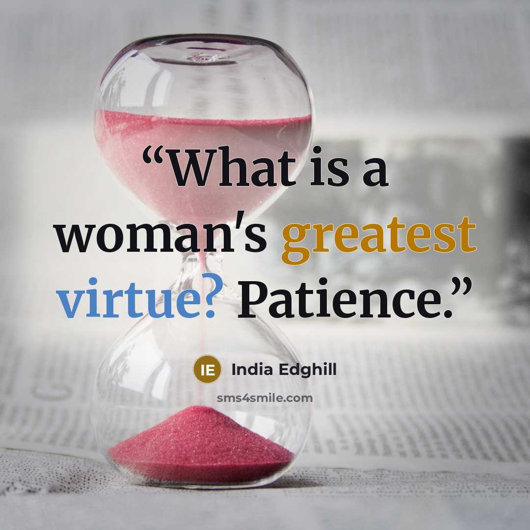 “What is a woman's greatest virtue? Patience.” quote by India Edghill