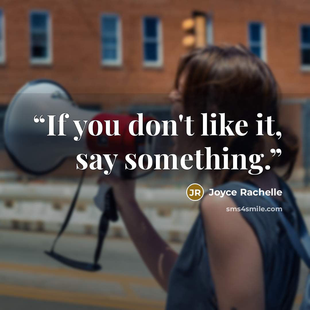 “If you don't like it, say something.” quote by Joyce Rachelle