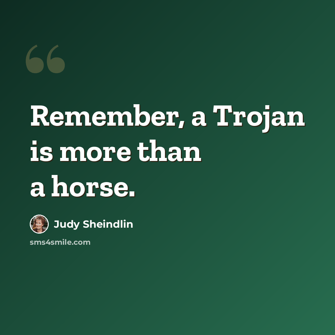 “Remember, a Trojan is more than a horse.” quote by Judy Sheindlin
