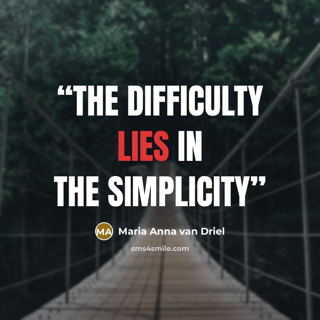 “The difficulty lies in the simplicity” quote by Maria Anna van Driel