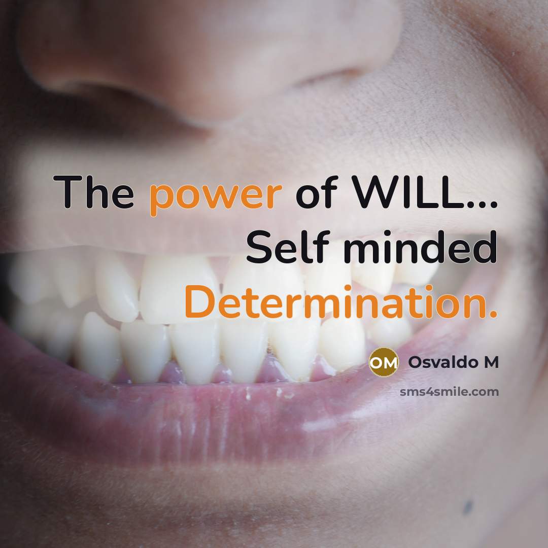 “The power of WILL… Self minded Determination.” quote by Osvaldo M