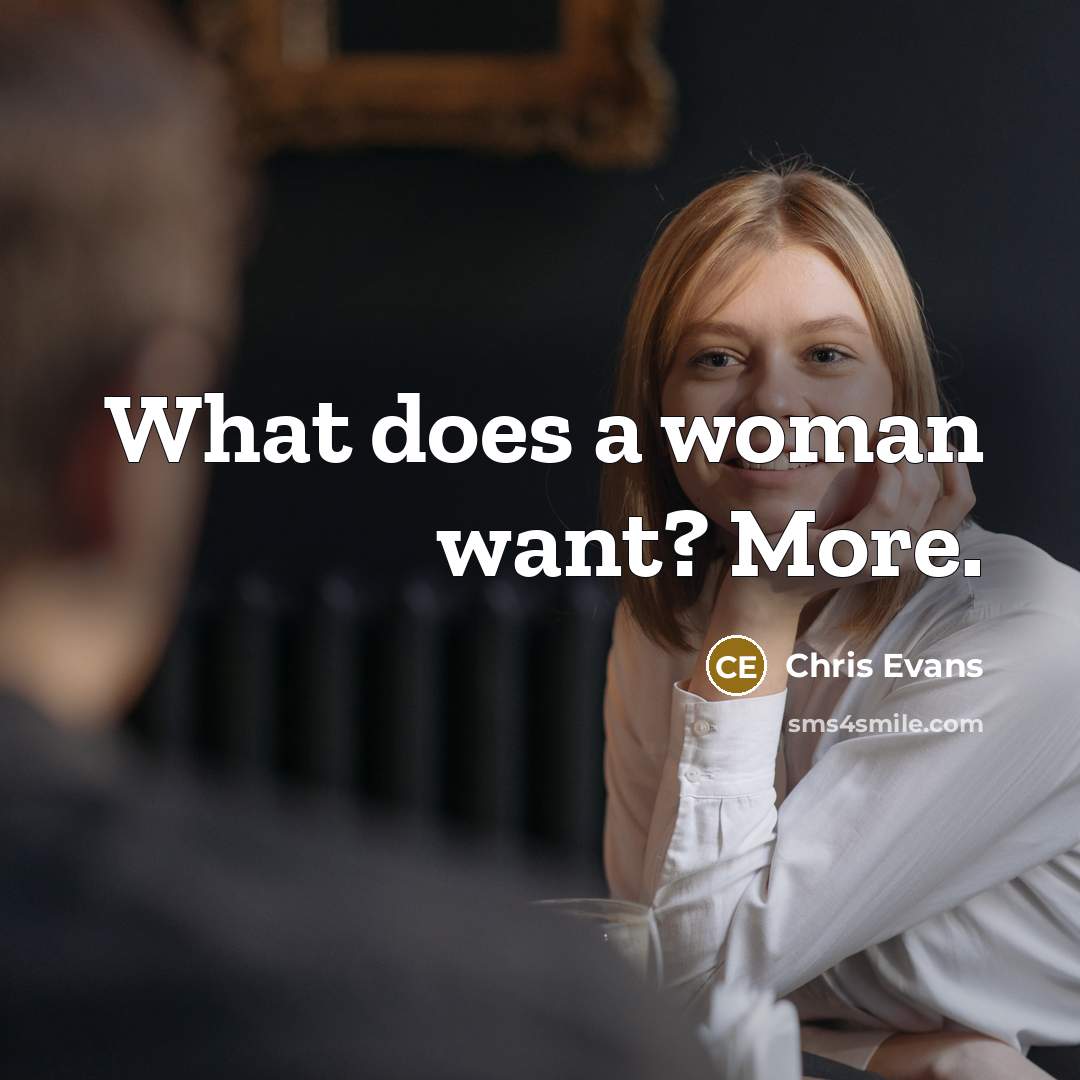 “What does a woman want? More.” quote by Chris Evans