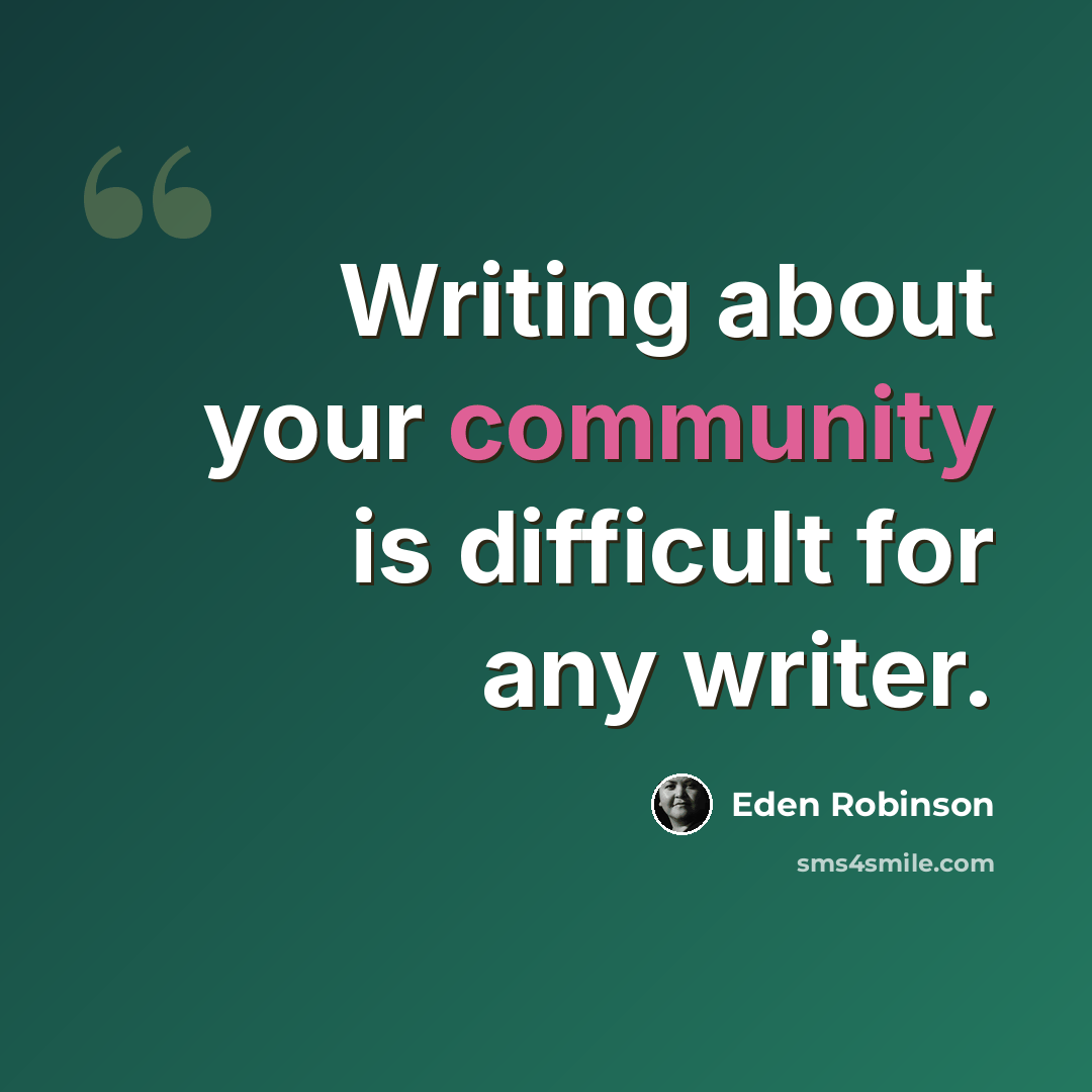 “Writing about your community is difficult for any writer.” quote by Eden Robinson