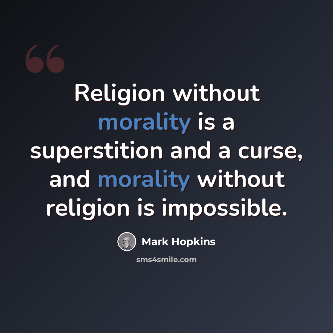 “Religion without morality is a superstition and a curse, and morality without religion is impossible.” quote by Mark Hopkins