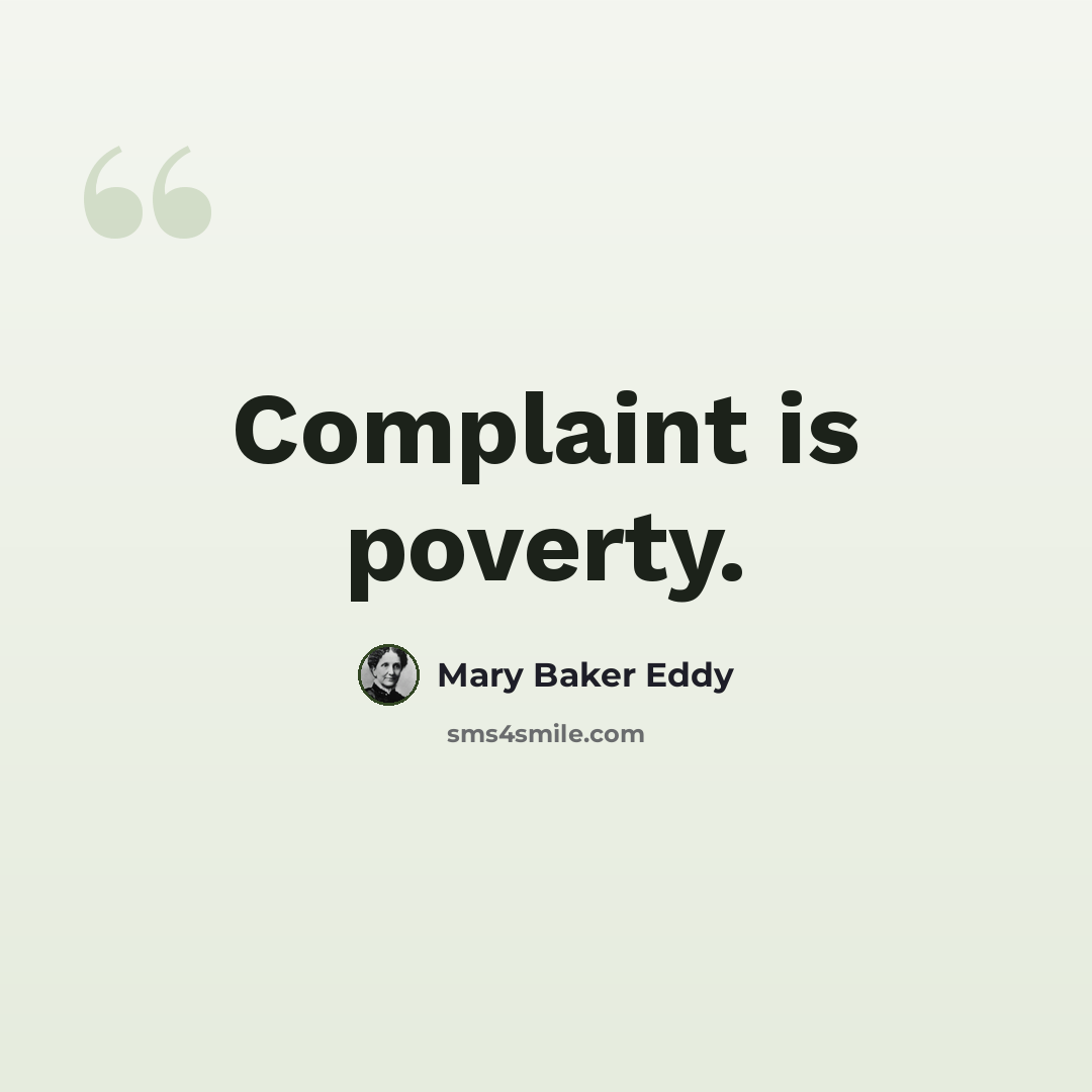 “Complaint is poverty.” quote by Mary Baker Eddy