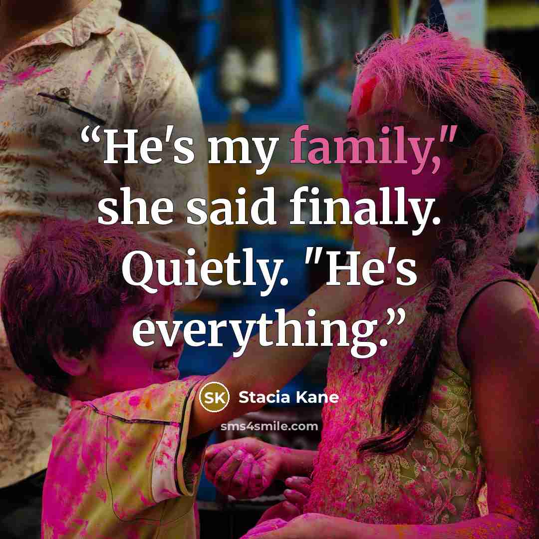 “He's my family," she said finally. Quietly. "He's everything.” quote by Stacia Kane