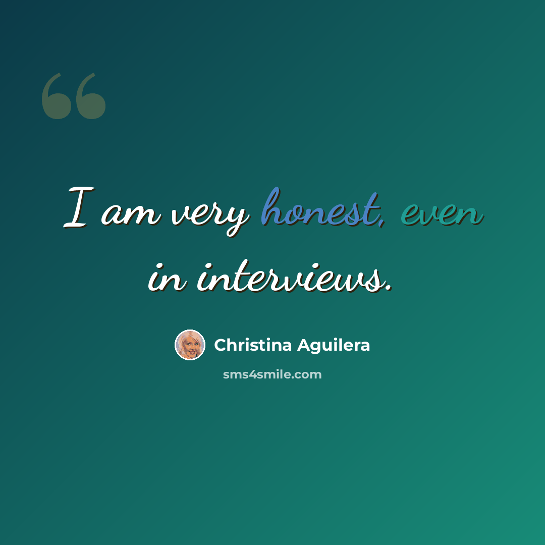 “I am very honest, even in interviews.” quote by Christina Aguilera