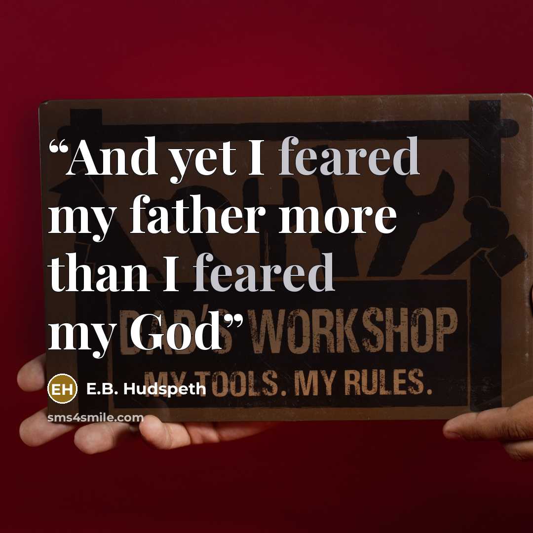 “And yet I feared my father more than I feared my God” quote by E.B. Hudspeth