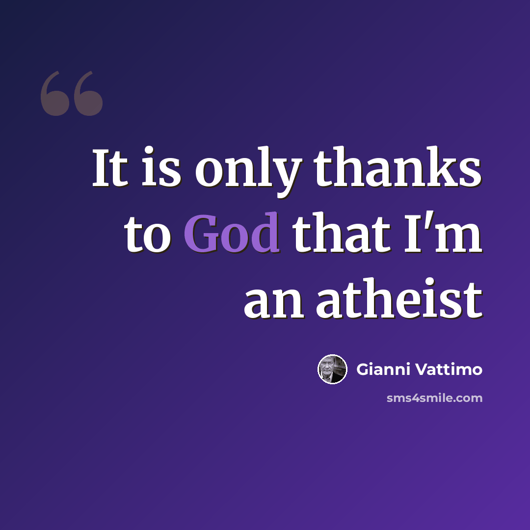 “It is only thanks to God that I'm an atheist” quote by Gianni Vattimo