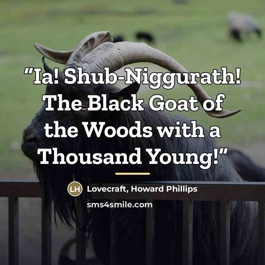 “Ia! Shub-Niggurath! The Black Goat of the Woods with a Thousand Young!” quote by Anonymous