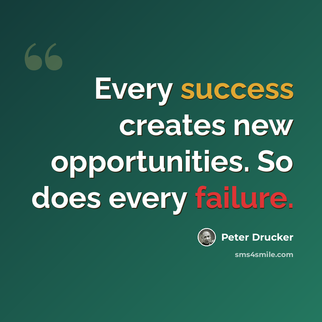 “Every success creates new opportunities. So does every failure.” quote by Peter Drucker