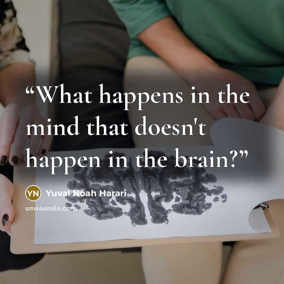 “What happens in the mind that doesn't happen in the brain?” quote by Yuval Noah Harari