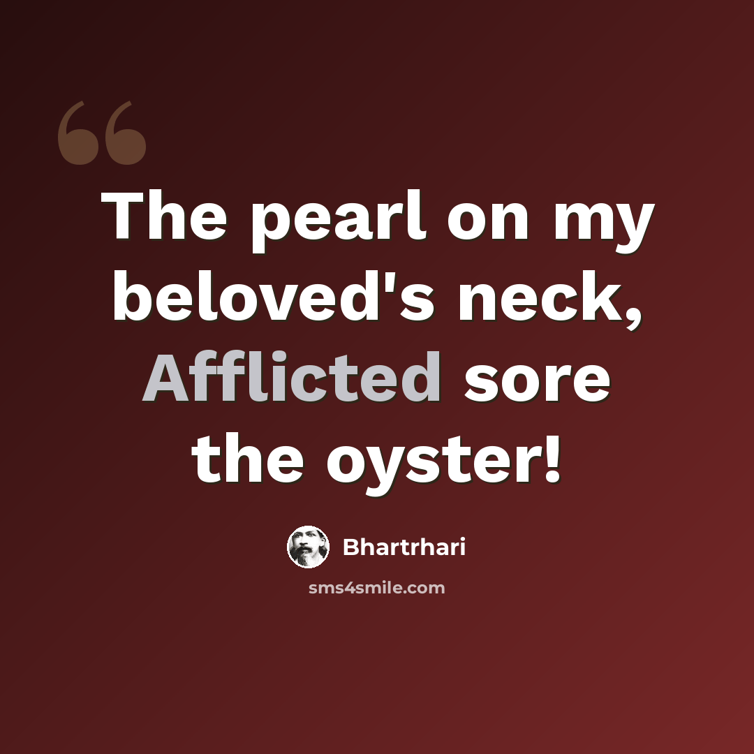 “The pearl on my beloved's neck, Afflicted sore the oyster!” quote by Bhartrhari