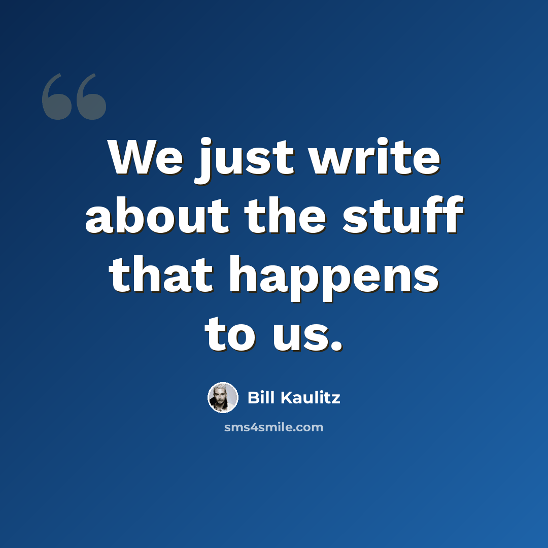 “We just write about the stuff that happens to us.” quote by Bill Kaulitz