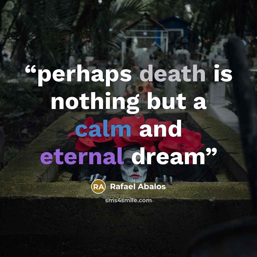 “perhaps death is nothing but a calm and eternal dream” quote by Rafael Abalos