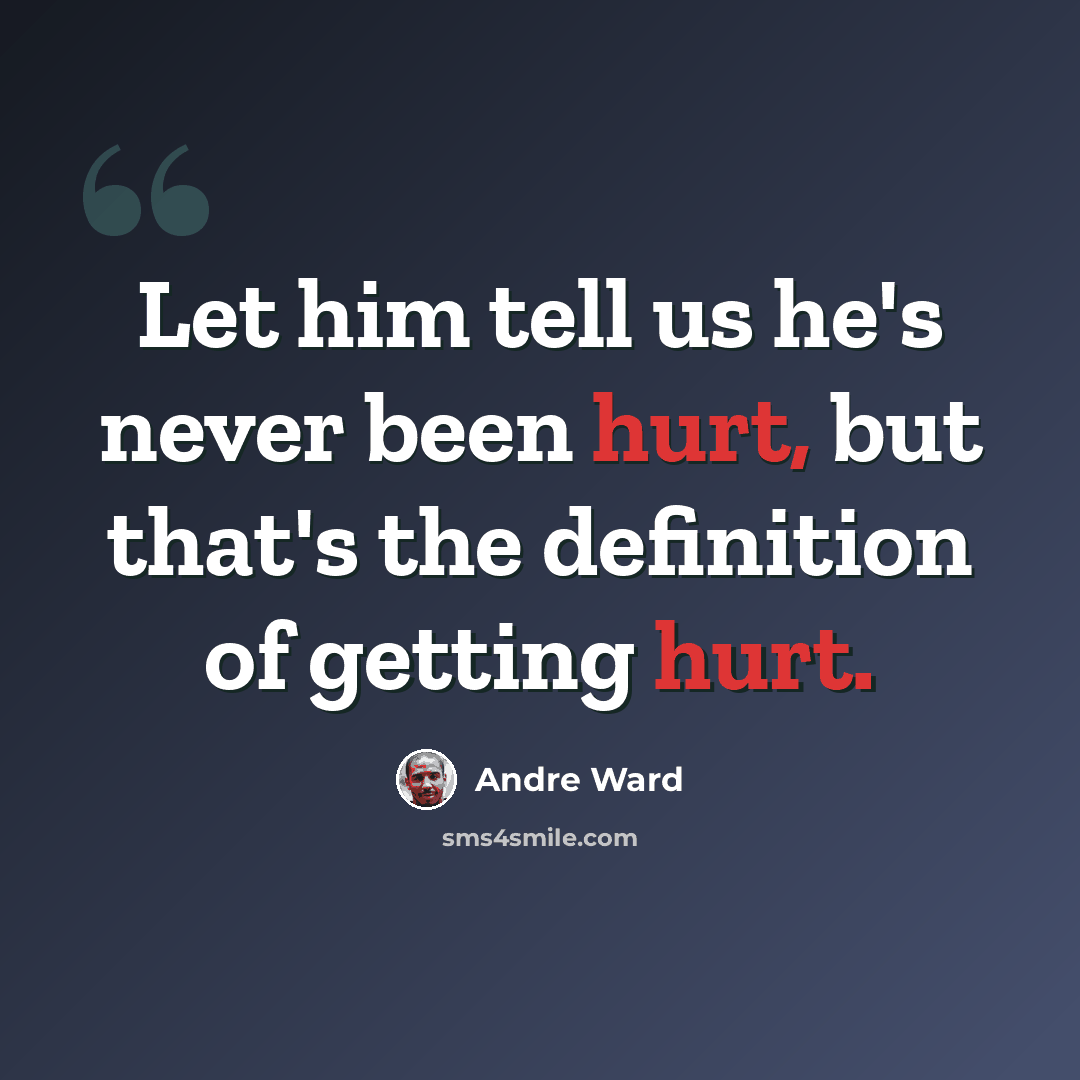 “Let him tell us he's never been hurt, but that's the definition of getting hurt.” quote by Andre Ward