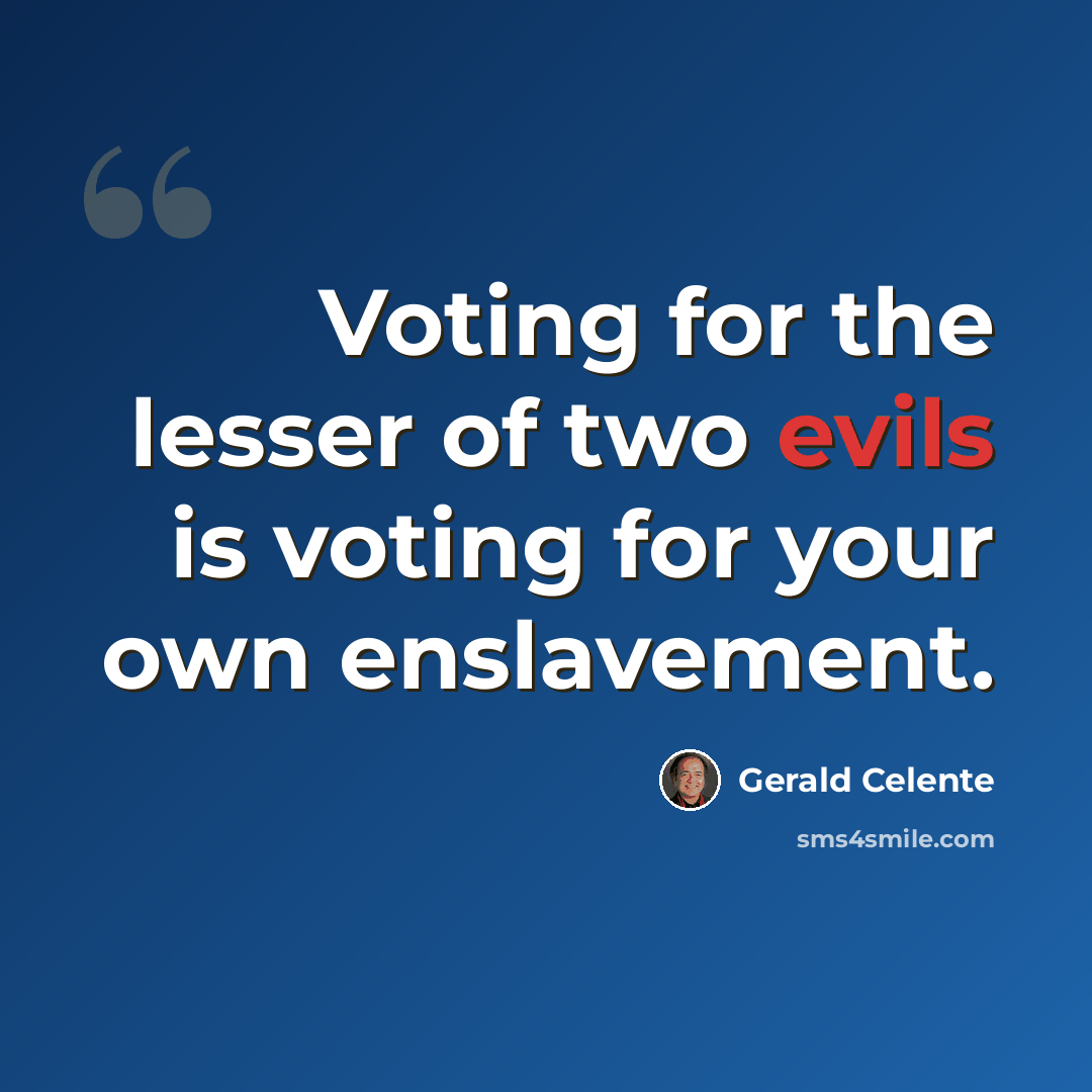 “Voting for the lesser of two evils is voting for your own enslavement.” quote by Gerald Celente