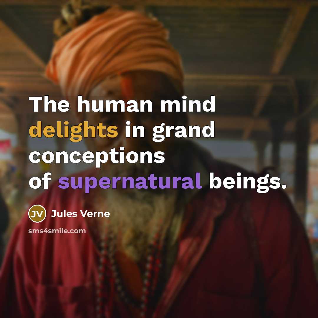 “The human mind delights in grand conceptions of supernatural beings.” quote by Jules Verne