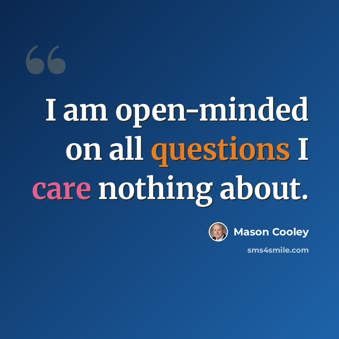“I am open-minded on all questions I care nothing about.” quote by Mason Cooley