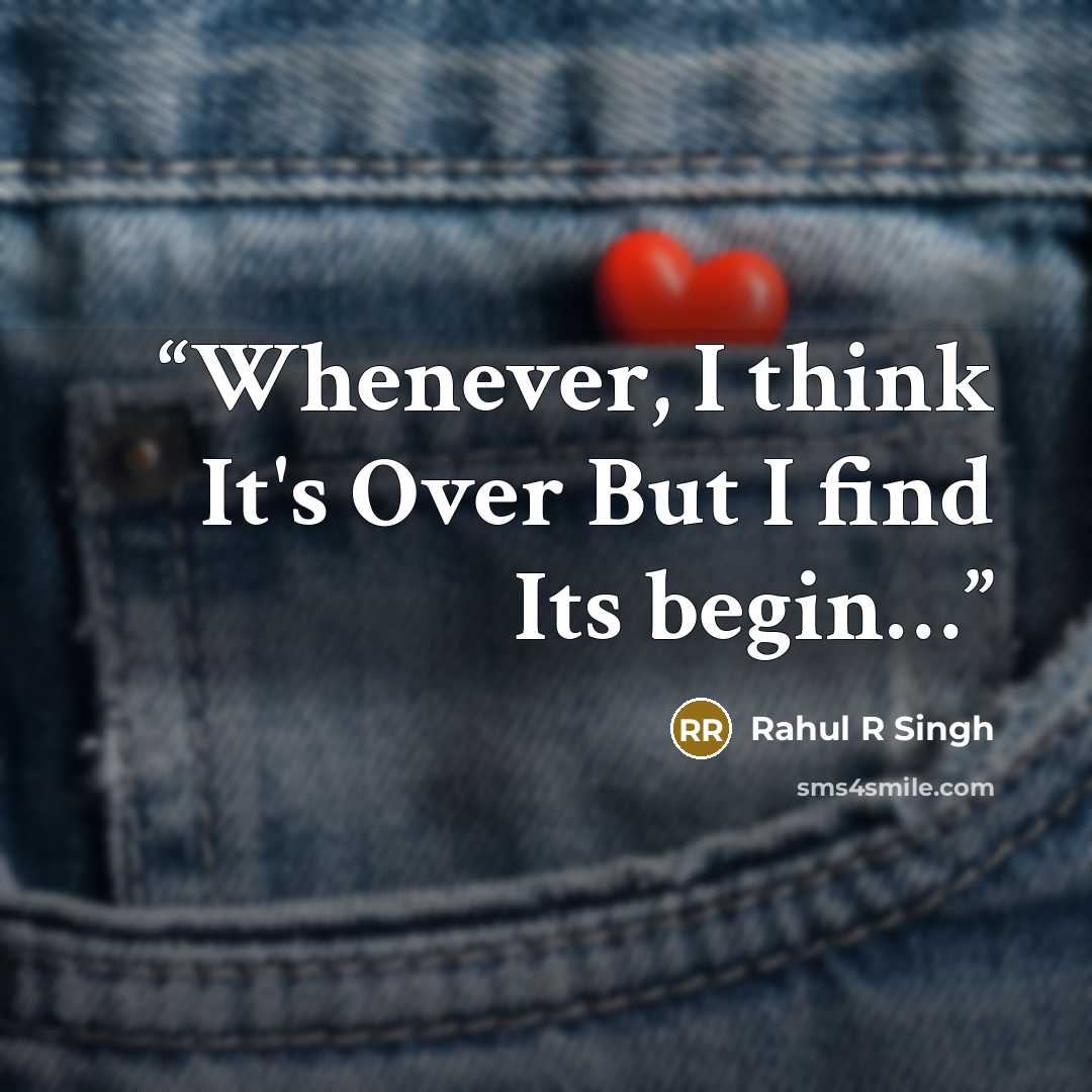 “Whenever, I think It's Over But I find Its begin…” quote by Rahul R Singh