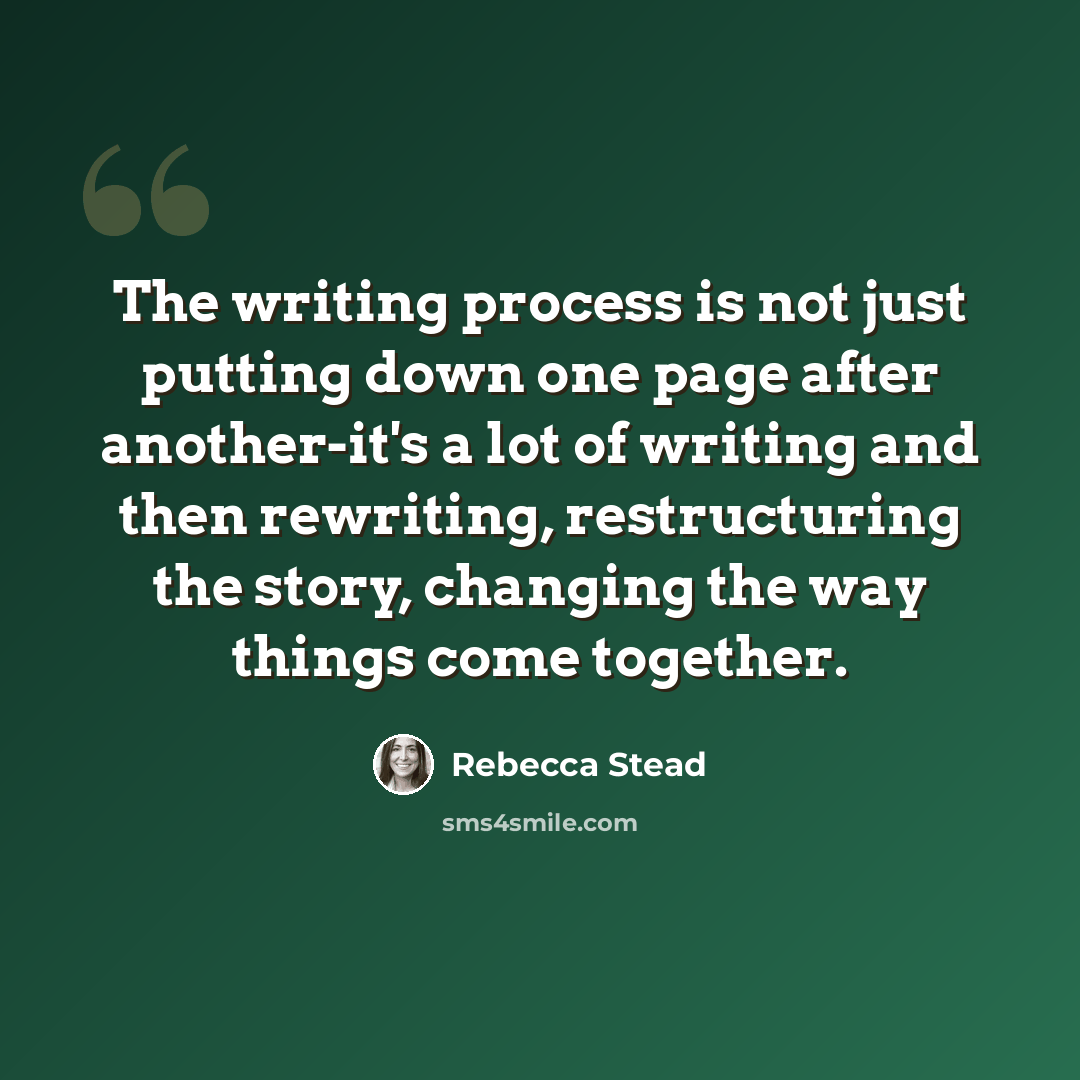 “The writing process is not just putting down one page after another-it's a lot of writing and then rewriting, restructuring the story, changing the way things come together.” quote by Rebecca Stead