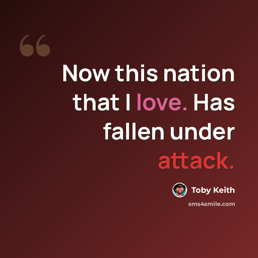 “Now this nation that I love. Has fallen under attack.” quote by Toby Keith