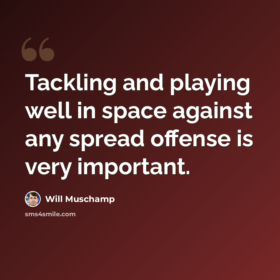 “Tackling and playing well in space against any spread offense is very important.” quote by Will Muschamp
