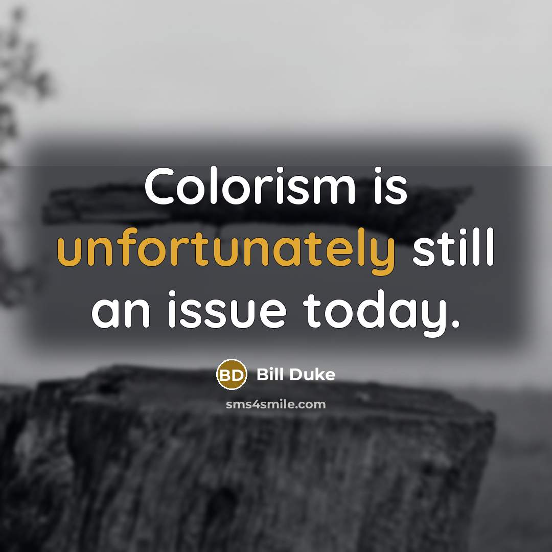 “Colorism is unfortunately still an issue today.” quote by Bill Duke