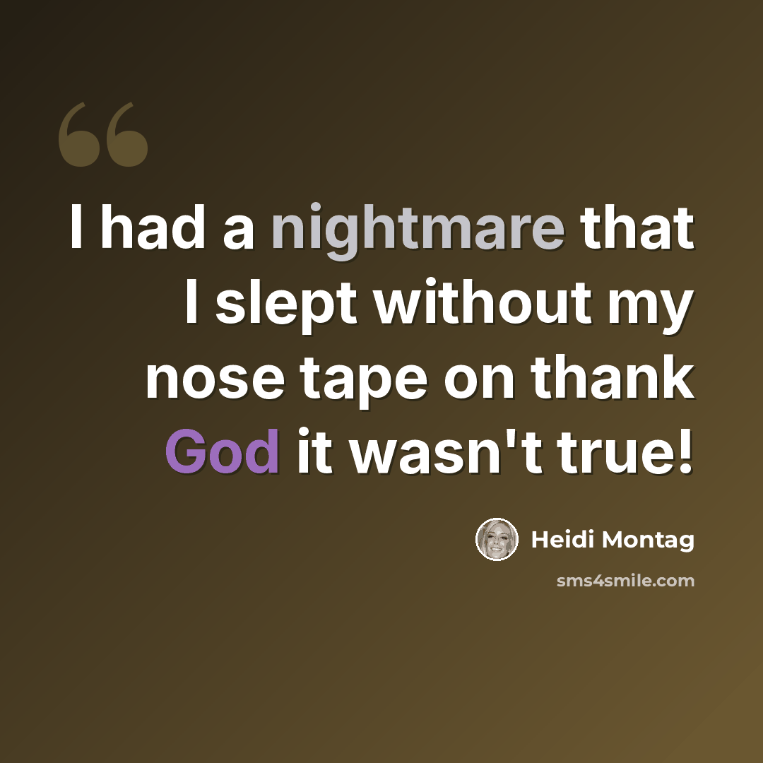 “I had a nightmare that I slept without my nose tape on thank God it wasn't true!” quote by Heidi Montag